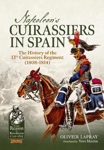 Бумажная книга «Napoleon's Cuirassiers in Spain: The History of the 13th Cuirassiers Regiment (1808–1814)», автор Оливье Лапрей - фото №1