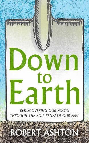 Паперова книга «Down to Earth: Rediscovering our roots through the soil beneath our feet», автор Роберт Ештон - фото №1