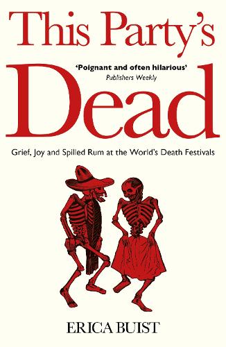 Paper book «This Party's Dead: Grief, Joy and Spilled Rum at the World's Death Festivals», author Erica Buist - фото №1