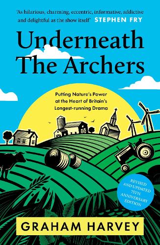 Бумажная книга «Underneath the Archers: Putting Nature's Power at the Heart of Britain's Longest-running Drama», автор Грэм Харви - фото №1