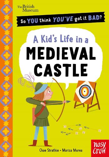 Паперова книга «British Museum: So You Think You've Got It Bad? A Kid's Life in a Medieval Castle», автор Чае Страті - фото №1