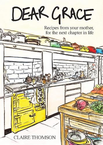Паперова книга «Dear Grace: Recipes from your mother, for the next chapter in life», автор Клер Томсон - фото №1