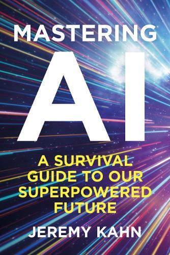 Паперова книга «Mastering AI: A Survival Guide to our Superpowered Future», автор Джеремі Кан - фото №1