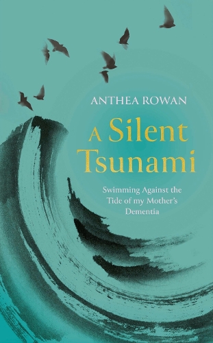Бумажная книга «A Silent Tsunami: Swimming Against the Tide of my Mother's Dementia», автор Антея Роуэн - фото №1