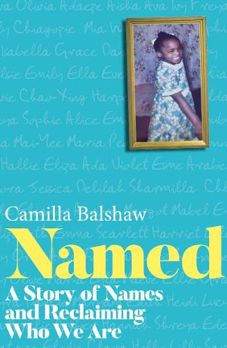 Бумажная книга «Named: A Story of Names and Reclaiming Who We Are», автор Камилла Балшоу - фото №1