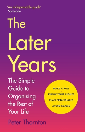 [object Object] «The Later Years: The simple guide to a worry-free existence in the remaining years of life», автор Сэр Питер Торнтон - фото №1