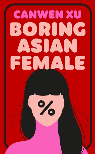 Paper book «Boring Asian Female: An Addictive Debut about Obsession, Identity and the Dark Side of Success in a World That Demands You Stand Out», author Canwen Xu - фото №1