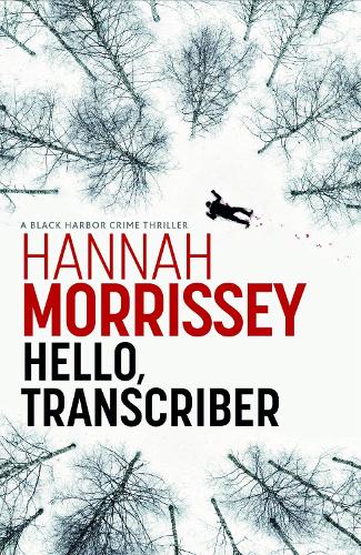 Бумажная книга «Hello, Transcriber: A dark, addictive thriller about a woman caught between the truth and her own lies (Black Habour 1)», автор Ханна Моррисси - фото №1