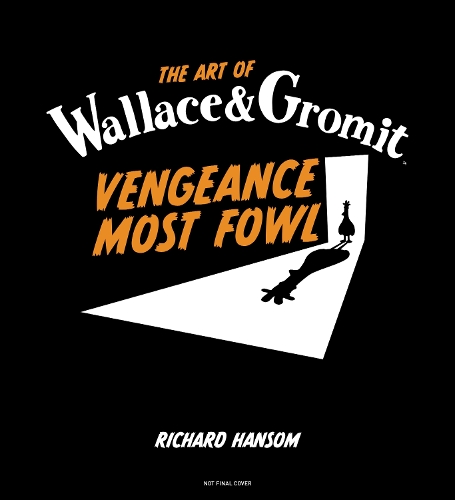 Паперова книга «The Art of Wallace & Gromit: Vengeance Most Fowl», автор Річард Генсом - фото №1
