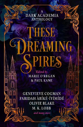 Бумажная книга «These Dreaming Spires: A Dark Academia Anthology», авторов Женевьева Когман, М. К. Лобб, Мари О'Реган, Оливи Блэйк, Пол Кейн - фото №1