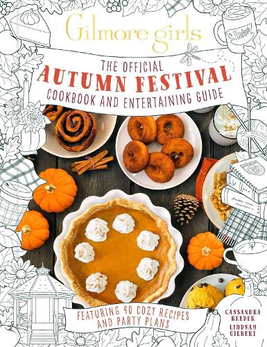 Бумажная книга «Gilmore Girls: The Official Autumn Festival Cookbook and Entertaining Guide: Featuring 40 Cozy Recipes and Party Plans», автор Кассандра Ридер - фото №1