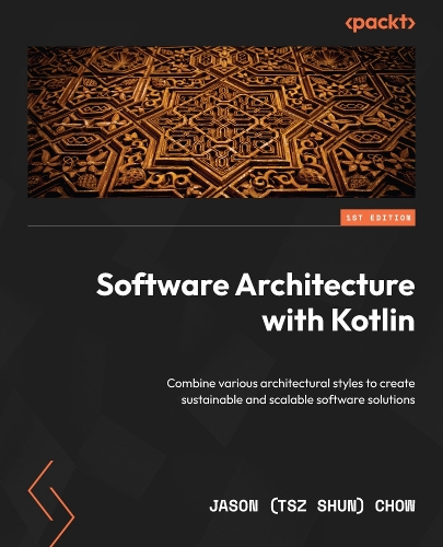Паперова книга «Software Architecture with Kotlin: Combine various architectural styles to create sustainable and scalable software solutions», автор Джейсон (Цзи Шунь) Чоу - фото №1