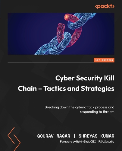 Бумажная книга «Cyber Security Kill Chain - Tactics and Strategies: Breaking down the cyberattack process and responding to threats», авторов Гоурав Нагар, Шреяс Кумар - фото №1