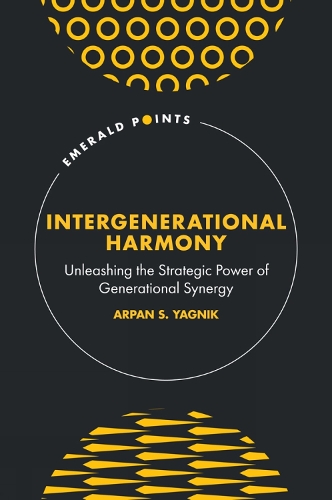 Бумажная книга «Intergenerational Harmony: Unleashing the Strategic Power of Generational Synergy», автор Арпан С. Ягник - фото №1