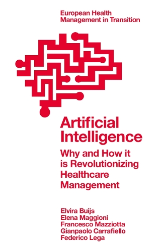 Бумажная книга «Artificial Intelligence: Why and How it is Revolutionizing Healthcare Management», авторов Елена Маджиони, Эльвира Буйс, Федерико Лега, Франческо Мацциотта, Джанпаоло Каррафиелло - фото №1