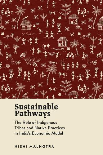 Бумажная книга «Sustainable Pathways: The Role of Indigenous Tribes and Native Practices in India's Economic Model», автор Ниши Малхотра - фото №1