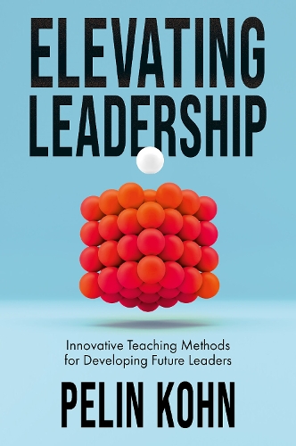Бумажная книга «Elevating Leadership: Innovative Teaching Methods for Developing Future Leaders», автор Пелин Кон - фото №1