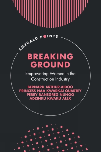 Бумажная книга «Breaking Ground: Empowering Women in the Construction Industry», авторов Адзинку Кваку Алекс, Бернард Артур-Айду, Перри Рансгрег Нуноо, Наа Кваркай Квартей - фото №1
