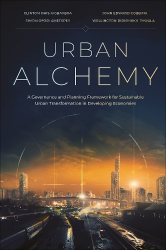 Бумажная книга «Urban Alchemy: A Governance and Planning Framework for Sustainable Urban Transformation in Developing Economies», авторов Клинтон Охис Айгбавбоа, Симон Офори Аметепей, Веллингтон Дидибхуку Твала - фото №1