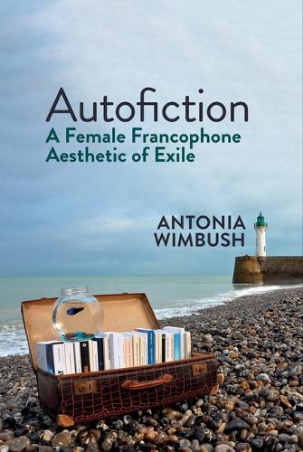 Паперова книга «Autofiction: A Female Francophone Aesthetic of Exile», автор Антонія Вімбуш - фото №1
