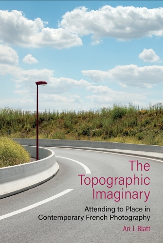 Бумажная книга «The Topographic Imaginary: Attending to Place in Contemporary French Photography», автор Ари Дж. Блатт - фото №1