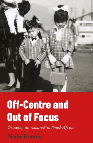 Бумажная книга «Off-Centre and Out of Focus: Growing up 'coloured' in South Africa», автор Надя Камис - фото №1