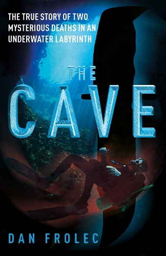 Бумажная книга «The Cave: The True Story of Two Mysterious Deaths in an Underwater Labyrinth», автор Дэн Фролек - фото №1
