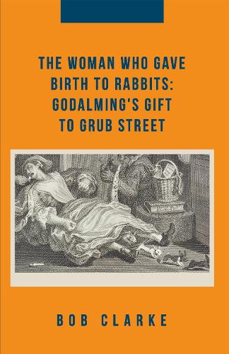 Бумажная книга «The Woman Who Gave Birth to Rabbits: Godalming's Gift to Grub Street», автор Боб Кларк - фото №1