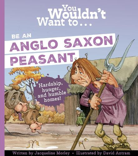 Бумажная книга «You Wouldn't Want To Be An Anglo-Saxon Peasant», автор Жаклин Морли - фото №1