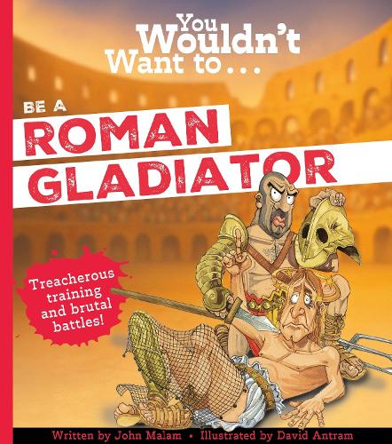 Бумажная книга «You Wouldn't Want To Be A Roman Gladiator», автор Джон Малам - фото №1