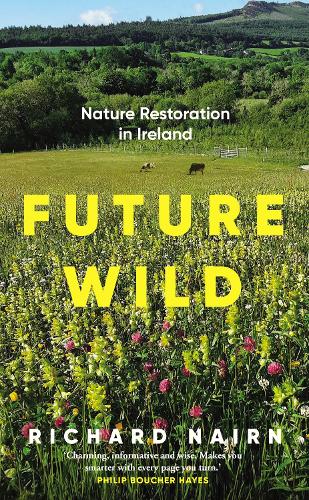 Бумажная книга «Future Wild: Nature Restoration in Ireland», автор Ричард Нэрн - фото №1