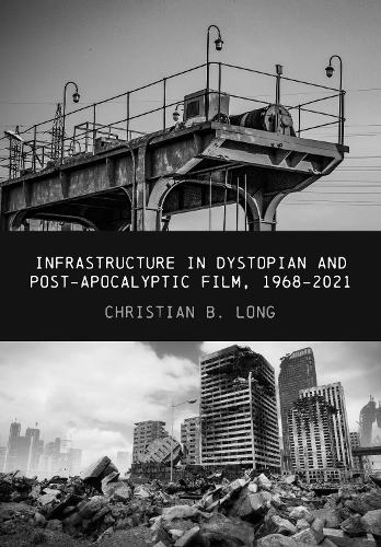 Бумажная книга «Infrastructure in Dystopian and Post-apocalyptic Film, 1968-2021», автор Кристиан Б. Лонг - фото №1