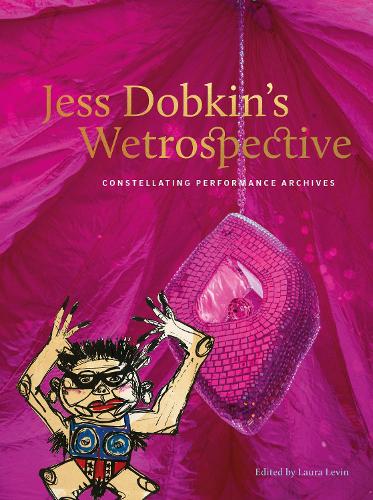 Паперова книга «Jess Dobkin’s Wetrospective: Constellating performance archives», автор Лора Левін - фото №1