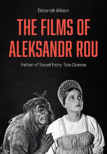 Бумажная книга «The Films of Aleksandr Rou: Father of Soviet Fairy-Tale Cinema», автор Дебора Эллисон - фото №1