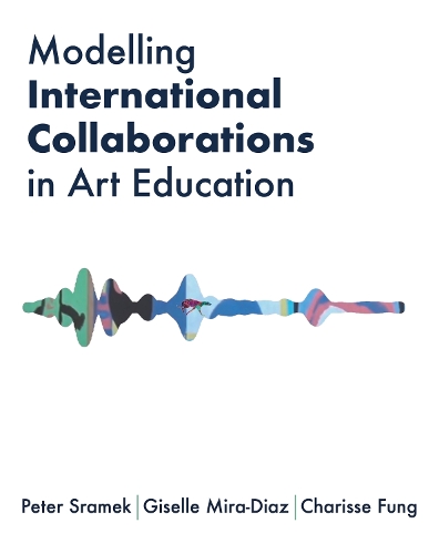 Паперова книга «Modelling International Collaborations in Art Education», авторів Шарісса Фунг, Жизель Міра-Діас, Пітер Срамек - фото №1