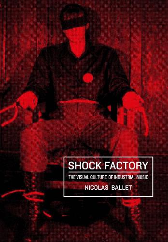 Бумажная книга «Shock Factory: The Visual Culture of Industrial Music», автор Николя Балет - фото №1