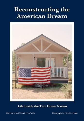 Паперова книга «Reconstructing the American Dream: Life Inside the Tiny House Nation», авторів Елла Харріс, Мел Новіцкі, Тім Уайт - фото №1