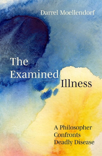 Paper book «The Examined Illness: A Philosopher's Confrontation with Deadly Disease», author Darrel Moellendorf - фото №1