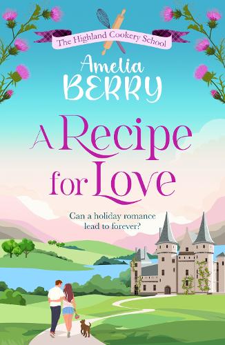 [object Object] «A Recipe for Love: An uplifting rags-to-riches romcom set in the Scottish Highlands», автор Амелія Беррі - фото №1