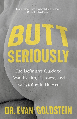 Бумажная книга «Butt Seriously: The Definitive Guide to Anal Health, Pleasure and Everything In-Between», автор Эван Голдштейн - фото №1