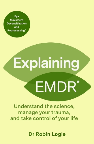 Паперова книга «Explaining EMDR: Understand the Science, Heal your Past and Take Control of Your Life», автор Робін Логі - фото №1