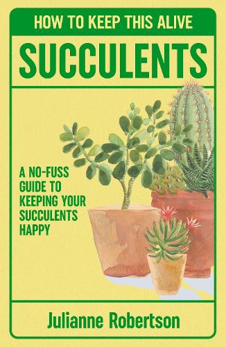 Паперова книга «Succulents: How to Keep This Alive: A no-fuss guide to keeping your succulent alive, one pot at a time», автор Джуліанна Робертсон - фото №1