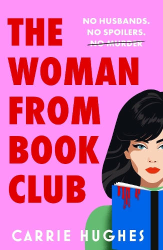 Бумажная книга «The Woman From Bookclub: A deliciously twisted, darkly comic revenge thriller about friends, husbands and book clubs.», автор Кэрри Хьюз - фото №1