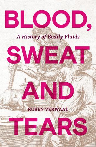Бумажная книга «Blood, Sweat and Tears: A History of Bodily Fluids», автор Рубен Вервал - фото №1