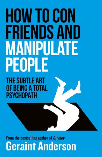 Бумажная книга «How to Con Friends and Manipulate People: The Subtle Art of Being a Total Psychopath», автор Джерайнт Андерсон - фото №1