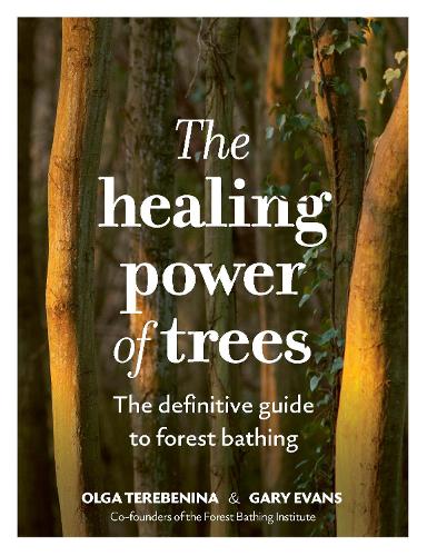 Паперова книга «The Healing Power of Trees: The definitive guide to forest bathing», авторів Гері Еванс, Ольга Теребеніна, Інститут лісових ванн - фото №1