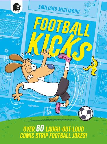 Бумажная книга «Football Kicks: Over 60 laugh-out-loud comic-strip football jokes!», автор Эмилиано Мильярдо - фото №1
