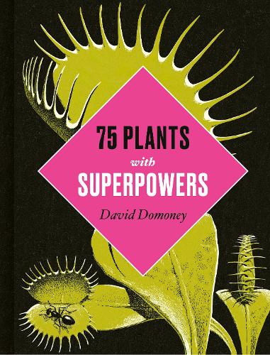 [object Object] «Plants with Superpowers: 75 Remarkable Plants for your Garden and Home», автор Девід Домоні - фото №1