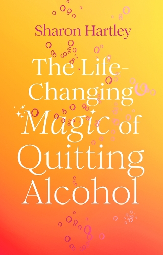 Паперова книга «The Life-Changing Magic of Quitting Alcohol», автор Шерон Хартлі - фото №1
