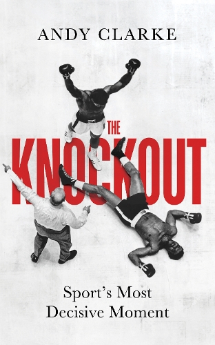 Бумажная книга «The Knockout: Sport's Most Decisive Moment», автор Энди Кларк - фото №1
